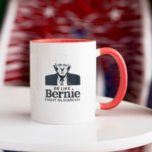 Be Like Bernie Fight Oligarchy, Bernie Sanders Activism Resist Mug