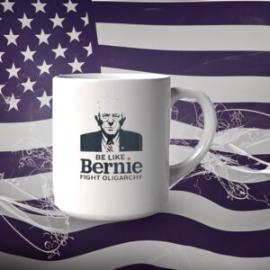 Be Like Bernie Fight Oligarchy, Bernie Sanders Activism Resist Mug
