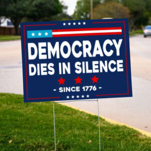 Democracy Dies in Silence Yard Sign, Anti-Trump Yard Sign