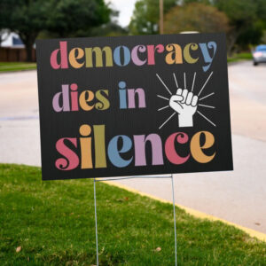 Democracy Dies in Silence Yard Sign