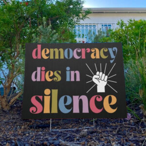 Democracy Dies in Silence Yard Sign