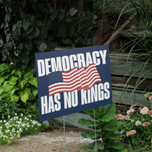 Democracy Has No Kings Yard Sign, No Kings in America, Anti Trump Yard Sign