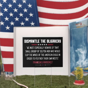 Dismantle the Oligarchy Yard Sign
