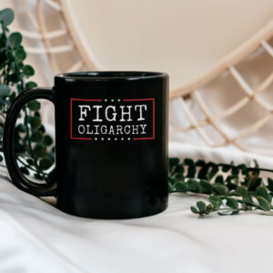 Fight Oligarchy T-Shirt, Political Activism Mug
