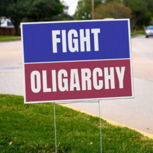 Fight Oligarchy Yard Sign, Anti MAGA, Resist Merch, Political Campaign Sign