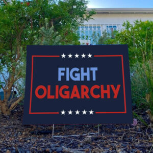 Fight Oligarchy Yard Sign, Anti Trump Sign, Resist Yard Sign