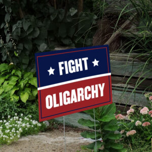 Fight Oligarchy Yard Sign - Resist Hate Lawn Sign, Anti-Trump Sign