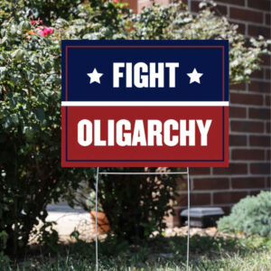 Fight Oligarchy Yard Sign - Resist Hate Lawn Sign, Anti-Trump Sign