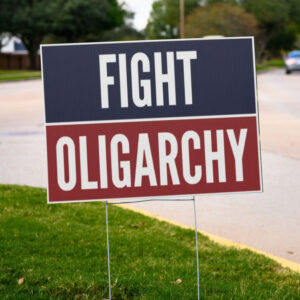 Fight Oligarchy Yard Sign, Resist Yard Sign