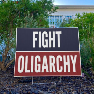 Fight Oligarchy Yard Sign, Resist Yard Sign