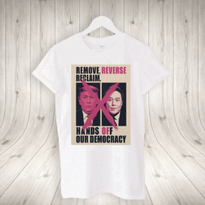 Hands Off Our Democracy, Remove, Reverse, Reclaim T-Shirt
