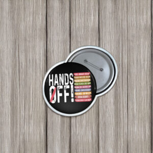 Hands Off Protest Pin Buttons