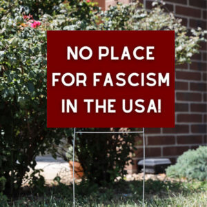 No Fascism Yard Sign, Anti Trump Yard Sign