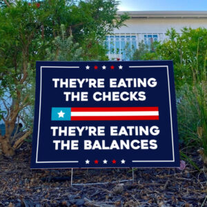 They're Eating the Checks They're Eating the Balances Yard Sign