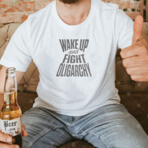 Wake Up And Fight Oligarchy Shirt, Activism Shirt