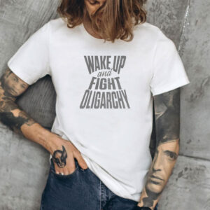 Wake Up And Fight Oligarchy Shirt, Activism Shirt