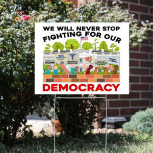 We Will Never Stop Fighting For Our Democracy Yard Sign