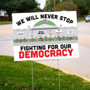 We Will Never Stop Fighting for our Democracy Yard Sign, Anti-Trump, Resist Fascism Yard Sign