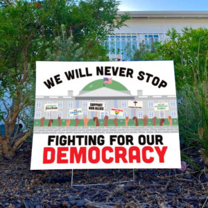We Will Never Stop Fighting for our Democracy Yard Sign, Anti-Trump, Resist Fascism Yard Sign