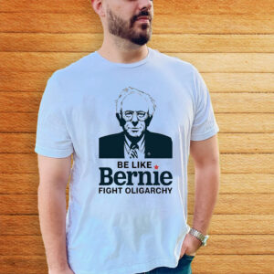 Be Like Bernie Fight Oligarchy 2025 T-Shirt