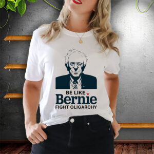 Be Like Bernie Fight Oligarchy 2025 T-Shirt