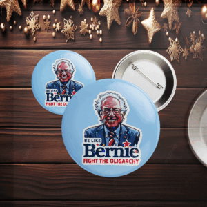 Be Like Bernie Sanders, Fight the Oligarchy Button