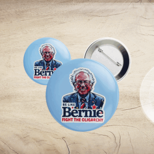 Be Like Bernie Sanders, Fight the Oligarchy Button