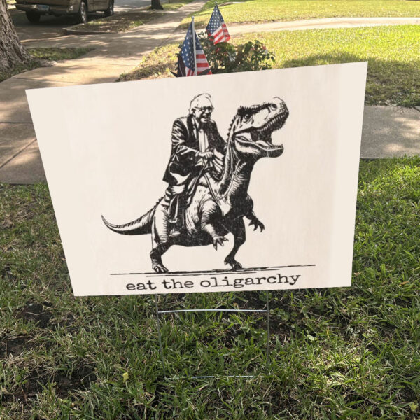 Bernie Sanders, EAT The Oligarchy 2025 Yard Sign