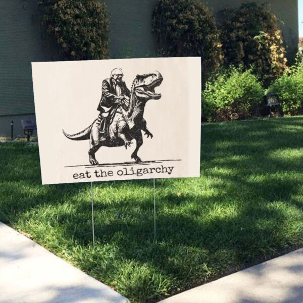 Bernie Sanders, EAT The Oligarchy 2025 Yard Sign
