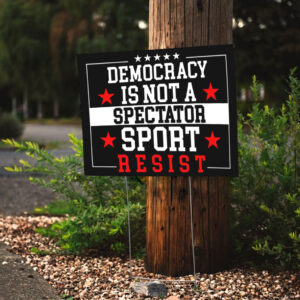 Democracy Is Not A Spectator Sport Resist 2025 Yard Sign