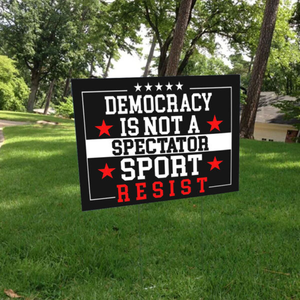 Democracy Is Not A Spectator Sport Resist 2025 Yard Sign