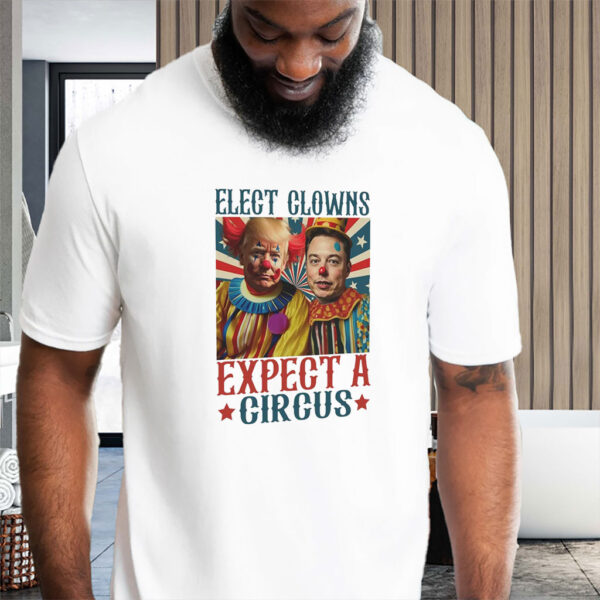 Elect A Clown Expect A Circus 2025 T-Shirt