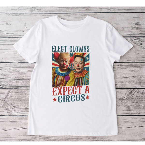 Elect A Clown Expect A Circus 2025 T-Shirt