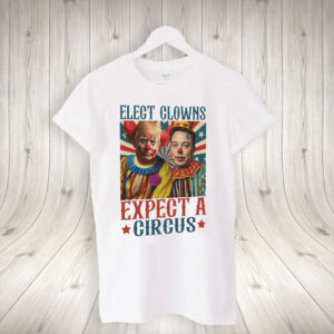 Elect A Clown Expect A Circus 2025 T-Shirt