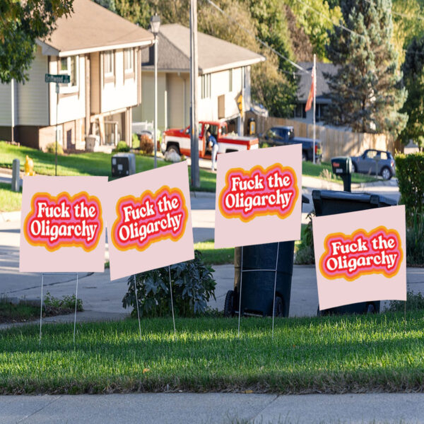 F*ck the Oligarchy 2025 Yard Sign