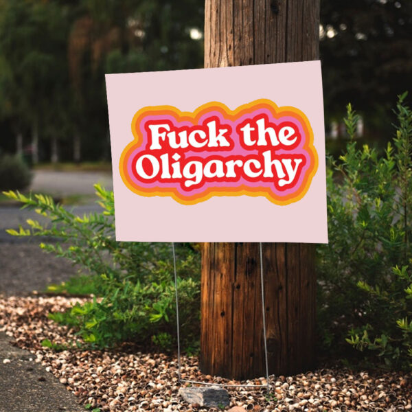 F*ck the Oligarchy 2025 Yard Sign