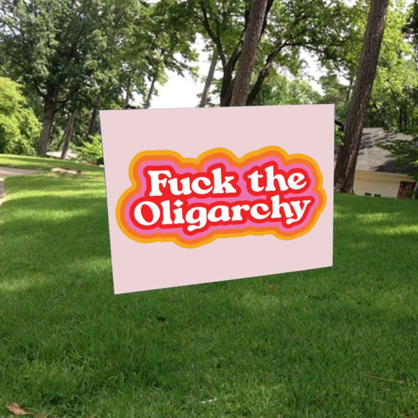 F*ck the Oligarchy 2025 Yard Sign