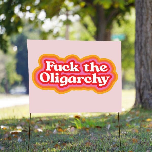 F*ck the Oligarchy 2025 Yard Sign