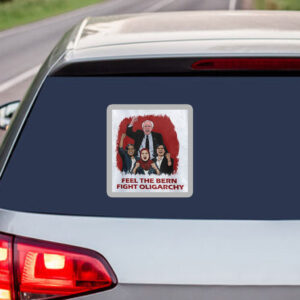Feel The Bern Fight Oligarchy, Bernie Political Statement Sticker