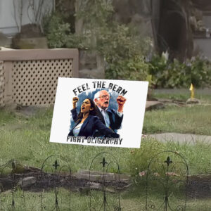 Feel The Bern Fight Oligarchy, Political Statement 2025 Yard Sign