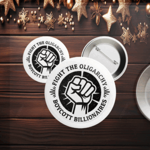 Fight the Oligarchy, Boycott Billionaires Button