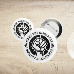 Fight the Oligarchy, Boycott Billionaires Button