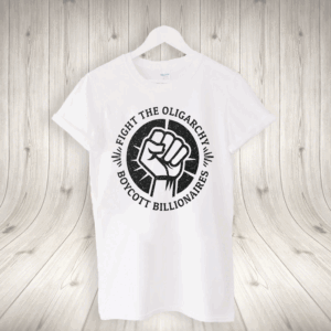 Fight the Oligarchy, Boycott Billionaires T-Shirt