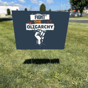 Fight the Oligarchy hand Yard Sign