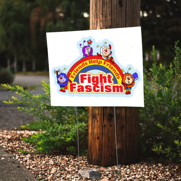 Friends Help Friends Fight Fascism 2025 Yard Sign