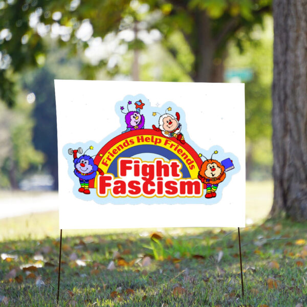 Friends Help Friends Fight Fascism 2025 Yard Sign