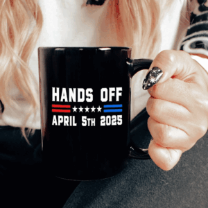 Hands Off April 5 2025 Protest Statement Mug