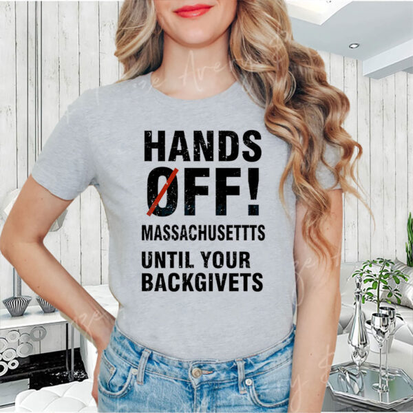 Hands Off Massachusetts Until Your Backgivets T-Shirt