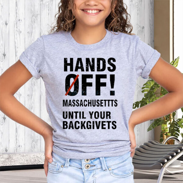 Hands Off Massachusetts Until Your Backgivets T-Shirt