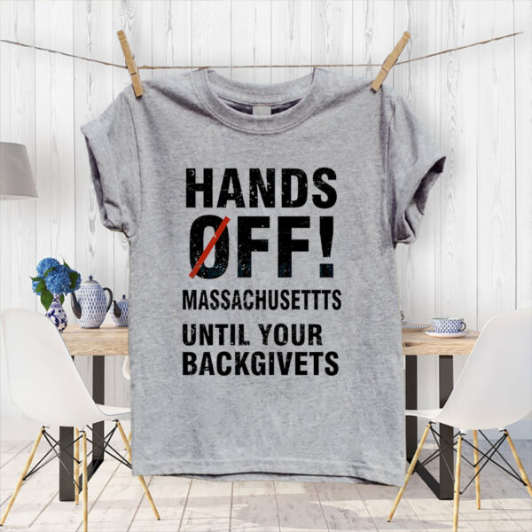 Hands Off Massachusetts Until Your Backgivets T-Shirt